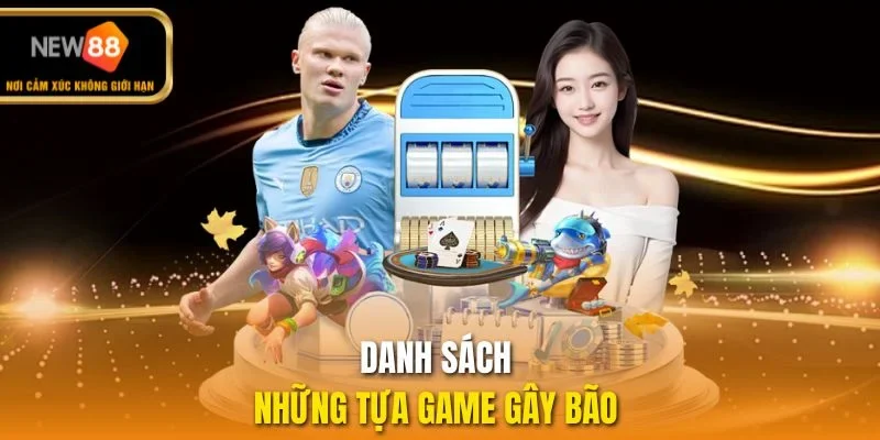 Danh sách những tựa game gây bão 