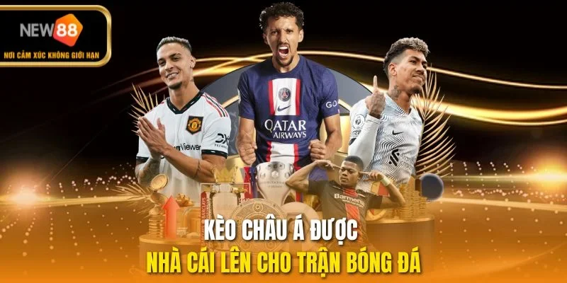 Kèo châu Á được nhà cái lên cho trận bóng đá